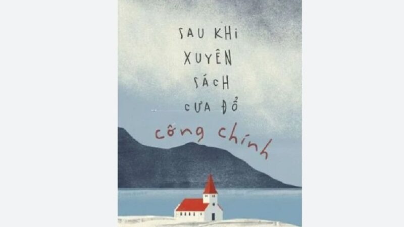 Sau khi xuyên sách cưa đổ công chính review chi tiết và đánh giá toàn diện