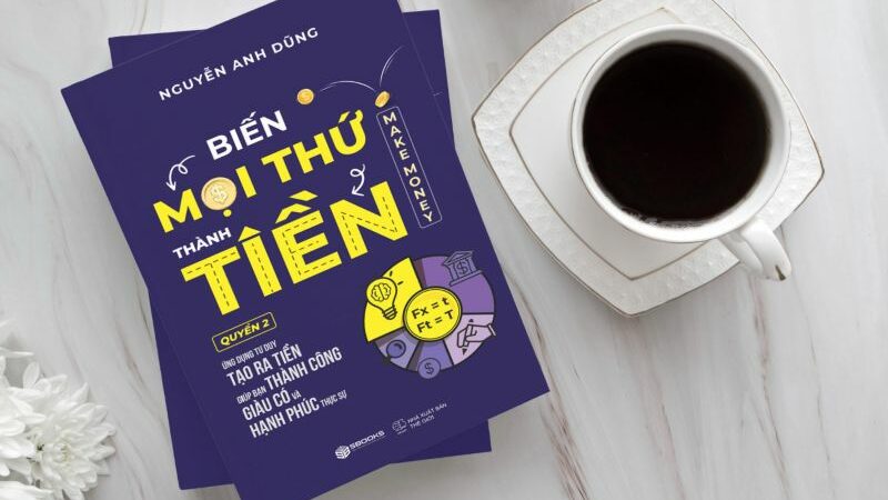 Review sách biến mọi thứ thành tiền và bí quyết làm giàu hiệu quả 2025