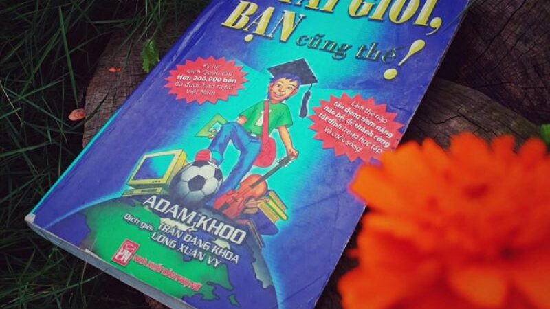 Review sách tôi tài giỏi bạn cũng thế và bí quyết thành công từ adam khoo