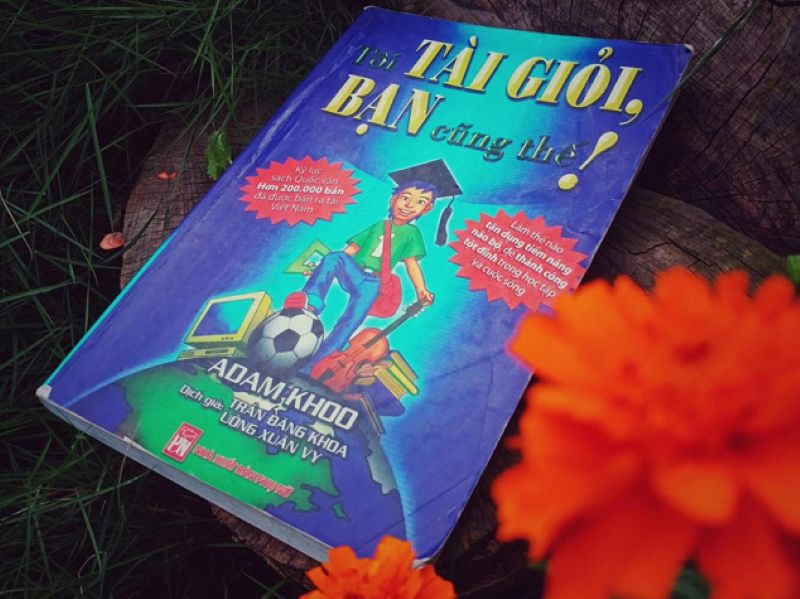Review sách tôi tài giỏi bạn cũng thế và bí quyết thành công từ adam khoo