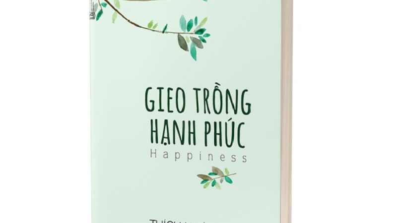 Review sách gieo trồng hạnh phúc và nghệ thuật sống vui mỗi ngày