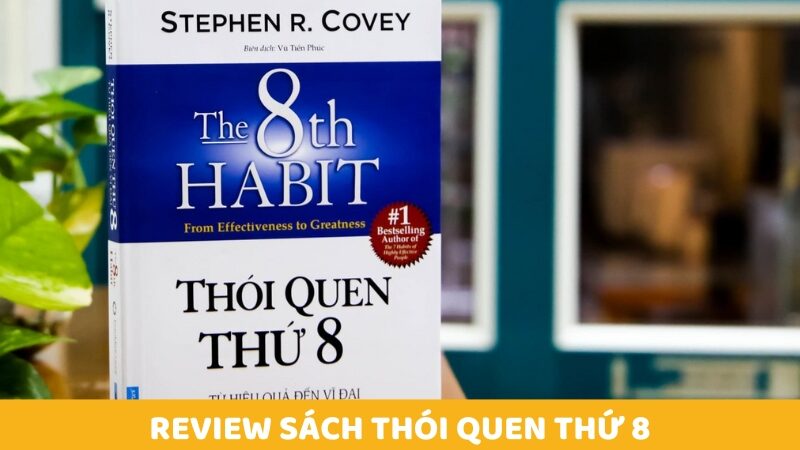 Review sách thói quen thứ 8 của stephen covey và bài học ứng dụng