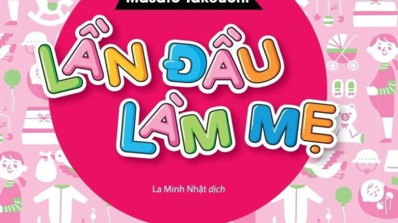 Review sách lần đầu làm mẹ giúp chăm con khoa học và hiệu quả