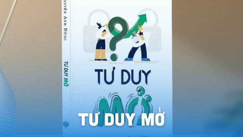 Review sách tư duy mở giúp phát triển tư duy tích cực toàn diện